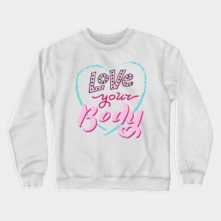 Love your body quote. Crewneck Sweatshirt